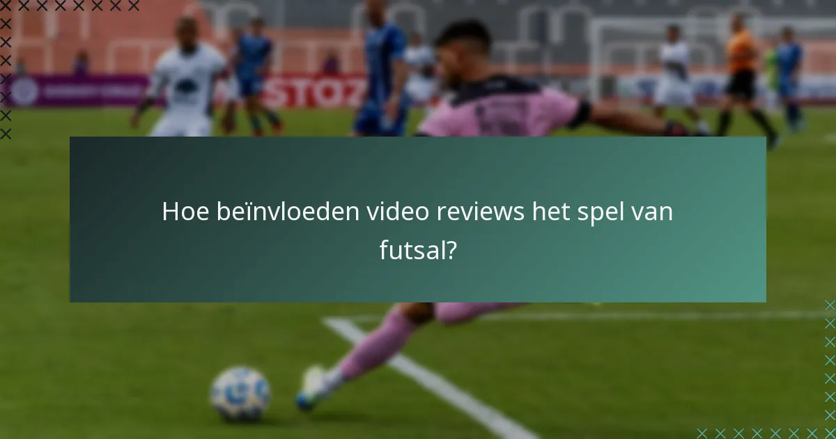 Hoe beïnvloeden video reviews het spel van futsal?
