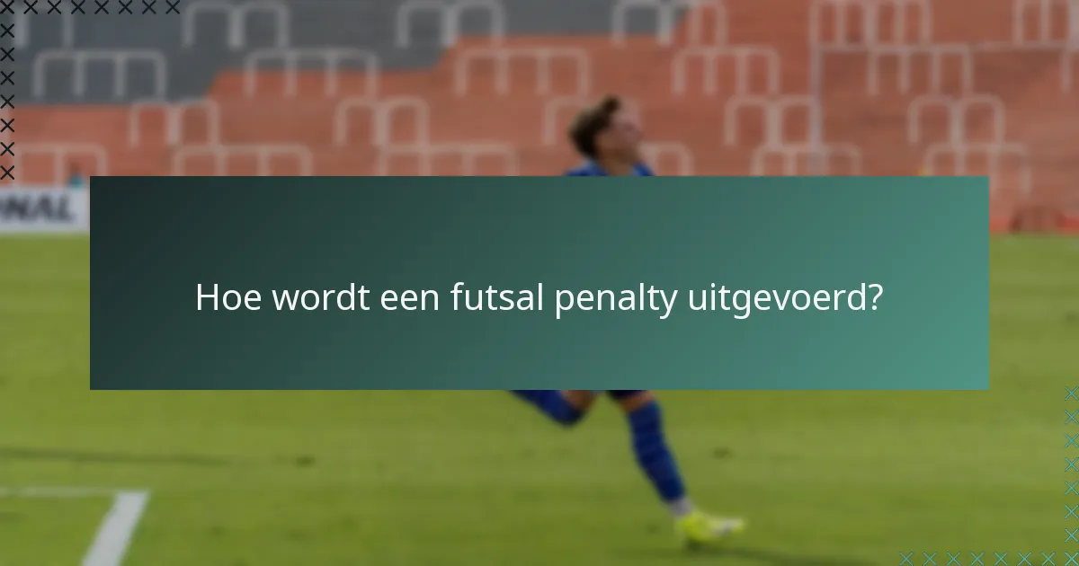 Hoe wordt een futsal penalty uitgevoerd?