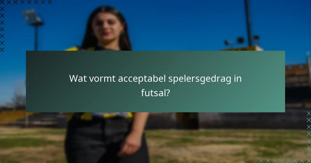 Wat vormt acceptabel spelersgedrag in futsal?